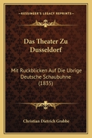 Das Theater Zu D�sseldorf: Mit R�ckblicken Auf Die �brice Deutsche Schaub�hne (Classic Reprint) 1168043697 Book Cover