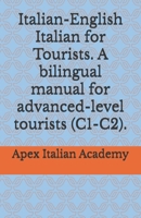 Italian-English Italian for Tourists. A bilingual manual for advanced-level tourists (C1-C2). (L'italiano per turisti) (Italian Edition) B0FLVF5XGB Book Cover