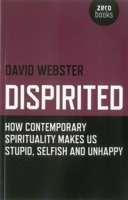 Dispirited: How Contemporary Spirituality Makes Us Stupid, Selfish and Unhappy 1846947022 Book Cover