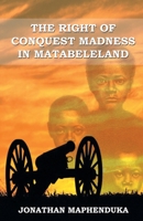 The Right of Conquest Madness in Matabeleland 1733423710 Book Cover