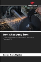 Iron sharpens iron: ... man is refined by contact with his fellow man.Proverbs 27:17 620612262X Book Cover