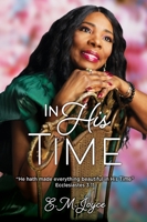 In His Time: "He hath made everything beautiful in His Time" 1662878214 Book Cover