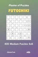Master of Puzzles Futoshiki - 400 Medium Puzzles 6x6 Vol.16 1090675798 Book Cover