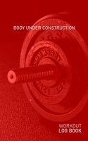 Body Under Construction: Blank Daily Health Fitness Workout Log Book | Track Exercise Type, Sets, Reps, Weight, Cardio, Calories, Distance & Time | Record Stretches Warmup Cooldown & Water Intake 1654987689 Book Cover