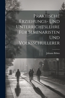 Praktische Erziehungs- und Unterrichtslehre für Seminaristen und Volksschullerer 1021980293 Book Cover