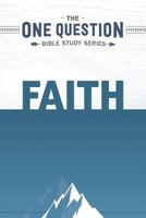 Faith: One Question Bible Study Series 1947935135 Book Cover