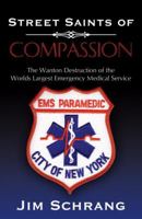 Street Saints of Compassion: The Wanton Destruction of the Worlds Largest Emergency Medical Service 0741444216 Book Cover