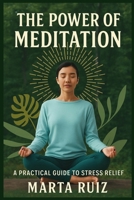 The Power of Meditation: A Practical Guide to Stress Relief B0FJ2ZYBC5 Book Cover