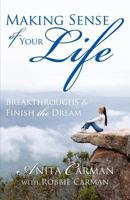 Making Sense of Your Life: Breakthroughs to Finish the Dream 0977290514 Book Cover