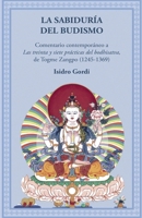 LA SABIDURIA DEL BUDISMO: Comentario contemporáneo a Las treinta y siete prácticas del bodhisatva de Togme Zangpo (1245- 1369) (Spanish Edition) 8495094908 Book Cover