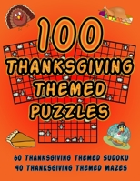 100 Thanksgiving Themed Puzzles: Celebrate The Thanksgiving Holiday By Doing FUN Puzzles! LARGE PRINT, 60 Thanksgiving Themed Sudoku Puzzles, PLUS 40 Thanksgiving Image Mazes! (On Target Puzzles) 1695000056 Book Cover