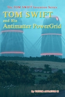 TOM SWIFT and His Antimatter PowerGrid 1710285796 Book Cover