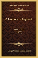A Londoner's Logbook: 1901-1902 1436737621 Book Cover