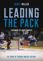 Leading the Pack: 50 Years of Sudbury Wolves History 1988989493 Book Cover