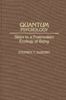 Quantum Psychology: Steps to a Postmodern Ecology of Being 027594171X Book Cover