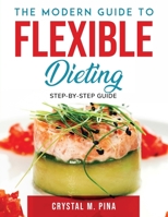 The Modern Guide To Flexible Dieting: Step-by-step guide null Book Cover