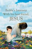 Bobby's Journeys with His Best Friend, Jesus 1641141905 Book Cover