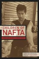 The Children of NAFTA: Labor Wars on the U.S./Mexico Border 0520237781 Book Cover