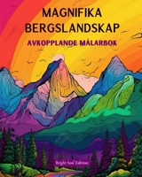 Magnifika bergslandskap Avkopplande målarbok Otroliga mönster för naturälskare: Andliga bergsscener för att känna kraften i moder natur B0CMBB2WNK Book Cover