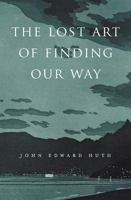 The Lost Art of Finding Our Way 0674088077 Book Cover