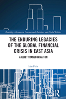 The Enduring Legacies of the Global Financial Crisis in East Asia: A Quiet Transformation (Routledge Advances in International Relations and Global Politics) 103264589X Book Cover