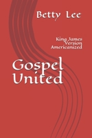 Gospel United : King James Version Americanized 1099740517 Book Cover