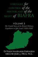 Struggle for Control of the Hinterland of the Bight of Biafra: The Untold Story of the British Military Expedition to Igbo Land (1830-1930) 1504998227 Book Cover