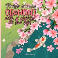 Pretty please grandad with a cherry on the top B0F3TY46TB Book Cover