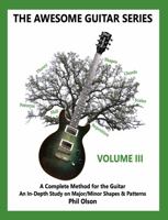 The Awesome Guitar Series - Volume III: A Complete Method for the Guitar an in-Depth Study on Major/Minor Shapes and Patterns 1735226149 Book Cover