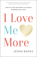 I Love Me More: How to Find Happiness and Success through Self-Love 1956072004 Book Cover