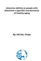Attention deficits in people with Alzheimer's type MCI and dementia of healthy aging 3713749353 Book Cover