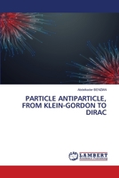 Particle Antiparticle, from Klein-Gordon to Dirac 6205514192 Book Cover