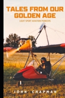 Tales From Our Golden Age: Light Sport Aviation Pioneers B0F1TQB7FW Book Cover