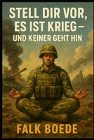 Stell dir vor, es ist Krieg – und keiner geht hin (German Edition) B0FDQ5CQXS Book Cover