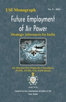 Future Employment of Air Power: Strategic Inferences for India B0DPR3JSBC Book Cover