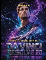 DAVINCI RESOLVE 20 GUIDE DE L'UTILISATEUR 2026: Maîtrisez le montage vidéo, l'étalonnage des couleurs, les effets spéciaux Fusion et l'audio Fairlight ... pour les professionnels. (French Edition) B0H6JB36RN Book Cover