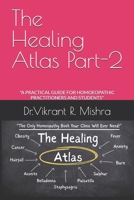 The Healing Atlas Part 2: "A PRACTICAL GUIDE FOR HOMOEOPATHIC PRACTITIONERS AND STUDENTS" (The Healing Atlas Series) B0F8Q3P3P7 Book Cover