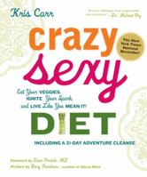 Crazy Sexy Diet: Eat Your Veggies, Ignite Your Spark, And Live Like You Mean It! 1599218011 Book Cover