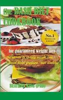 The Dash Diet Cook Book: The Secrets to Speedy Weight Loss, Lower Blood Pressure and Diabetes Prevention 1530003180 Book Cover