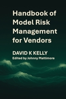 Handbook of Model Risk Management for Vendors: A practical journey to competitive advantage. 1836886624 Book Cover