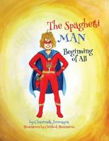 The Spaghetti Man: Beginning of All 1982087307 Book Cover