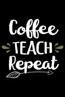 Coffee Teach Repeat: Choose You - Self Care Journal for School Teachers and Educators 108193042X Book Cover