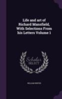 Life and Art of Richard Mansfield, with Selections from His Letters; Volume 1 1346815321 Book Cover