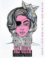 Stay Weird: Stay Weird Coloring Book - Stay Weird Stay Curious 0648084752 Book Cover