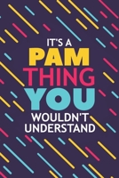 It's a Pam Thing You Wouldn't Understand: Lined Notebook / Journal Gift, 120 Pages, 6x9, Soft Cover, Glossy Finish 1677155159 Book Cover