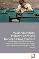 Major Adjustment Problems of Private Nursing College Students: And the Responses of Guidance and Counseling Service Providers: The case of some selected private colleges in Addis Ababa 3639286820 Book Cover