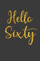 Hello Sixty: 60th Birthday Gifts Notebook Journal for Men, Women, Wife, Husband, Mom, Dad, Grandma, Grandpa, Brother, Sister, Uncle, Aunt, Friends - ... Men for To-Do List Birthday Notebook Gifts 1700191977 Book Cover