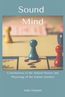 Sound Mind: Contributions to the Natural History and Physiology of the Human Intellect 9390439264 Book Cover
