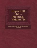 Report Of The ... Meeting Of The British Association For The Advancement Of Science, Volume 24... 1249461898 Book Cover
