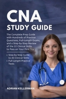 CNA Study Guide: The Complete Prep Guide with Hundreds of Practice Questions, Full-Length Exams, and a Step-by-Step Review of the 22 Clinical Skills to Pass on Your First Try 9371237090 Book Cover